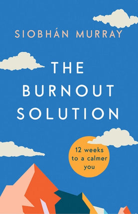 The Burnout Solution: 12 weeks to a calmer you