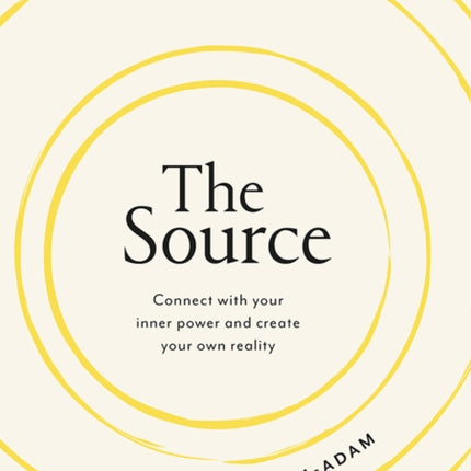 The Source: Connect With Your Inner Power and Create Your Own Reality