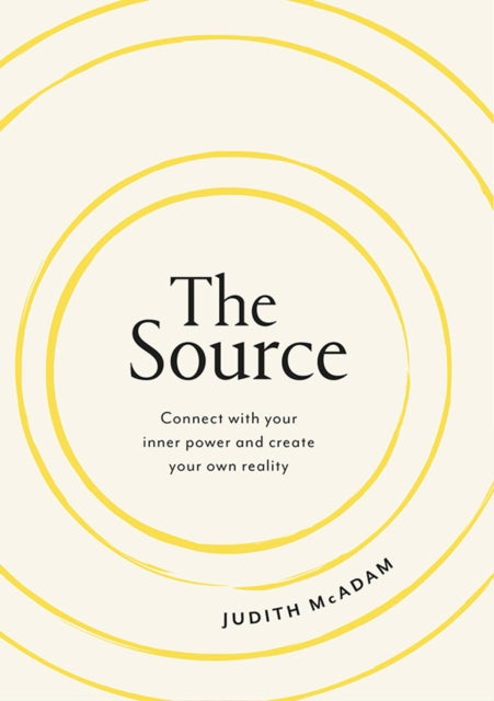 The Source: Connect With Your Inner Power and Create Your Own Reality