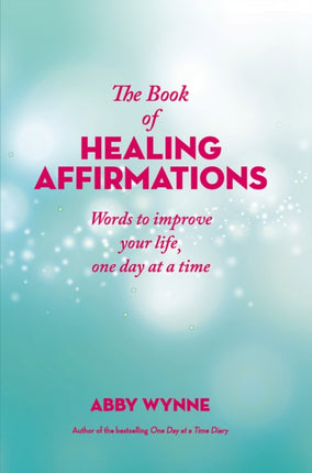 The Book of Healing Affirmations: Words to improve your life, one day at a time