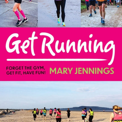 Get Running: Forget the gym, get fit, have fun!