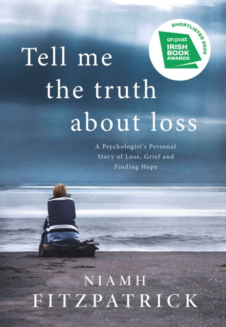 Tell Me the Truth About Loss: A Psychologist’s Personal Story of Loss, Grief and Finding Hope