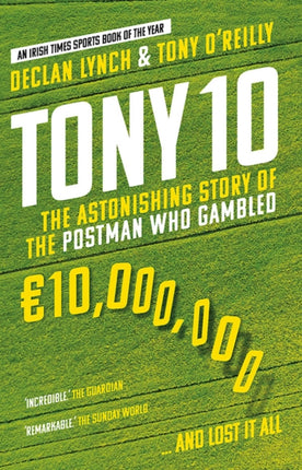 Tony 10: The Astonishing Story of the Postman who Gambled €10,000,000 … and lost it all