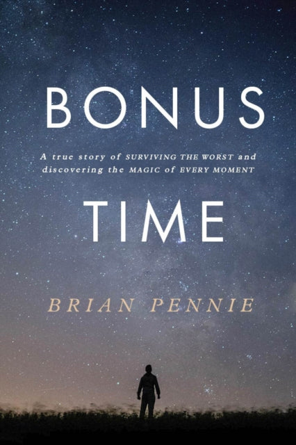 Bonus Time: A true story of surviving the worst and discovering the magic of everyday