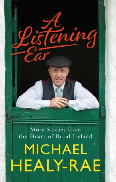 A Listening Ear: More Stories from the Heart of Rural Ireland