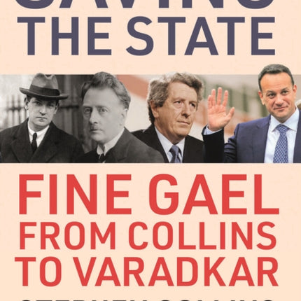 Saving the State: Fine Gael from Collins to Varadkar