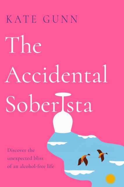 The Accidental Soberista: Discover the unexpected bliss of an alcohol-free life