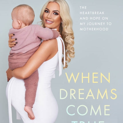 When Dreams Come True: The Heartbreak and Hope on My Journey to Motherhood