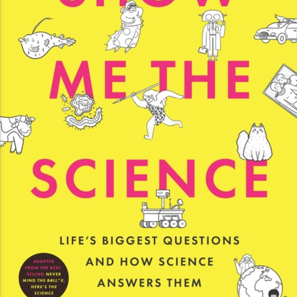 Show Me the Science: Life’s Biggest Questions and How Science Answers Them