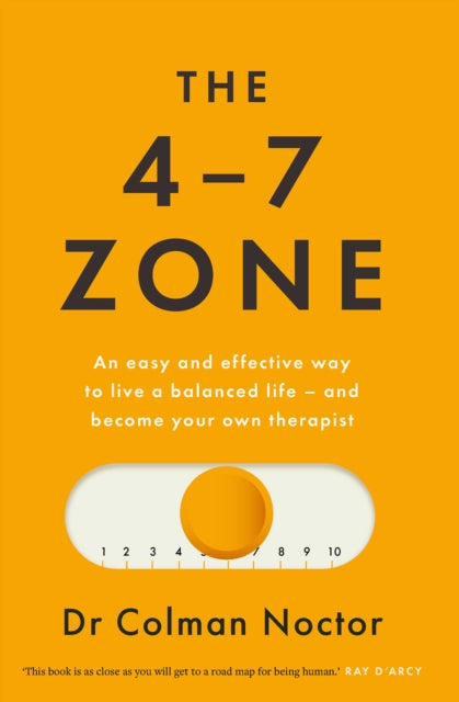 The 4-7 Zone: An easy and effective way to live a balanced life – and stay out of the therapist’s office