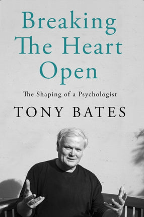 Breaking the Heart Open: The Shaping of a Psychologist