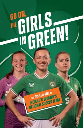 Go On, The Girls in Green!: The Rise and Rise of Ireland’s Women’s National Soccer Team