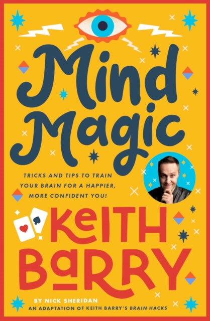 Mind Magic: Tricks and tips to train your brain for a happier, more confident you!