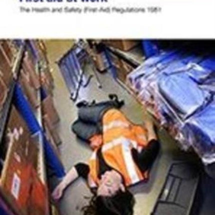 First aid at work: The Health and Safety (First-Aid) Regulations 1981, guidance on regulations