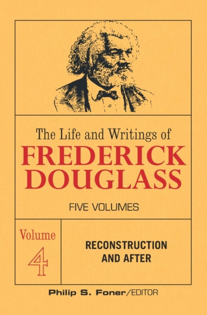 The Life and Writings of Frederick Douglass, Volume 4: Reconstruction and After