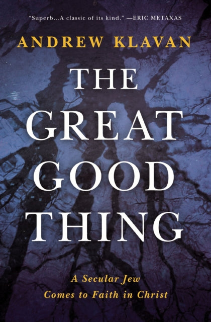 The Great Good Thing: A Secular Jew Comes to Faith in Christ