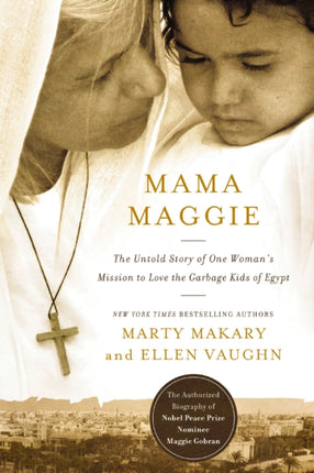 MAMA MAGGIE The Untold Story of One Womans Mission to Love the Forgotten Children of Egypts Garbage Slums