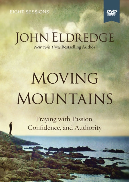 Moving Mountains A DVD Study Praying with Passion Confidence and Authority