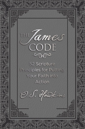 The James Code: 52 Scripture Principles for Putting Your Faith into Action