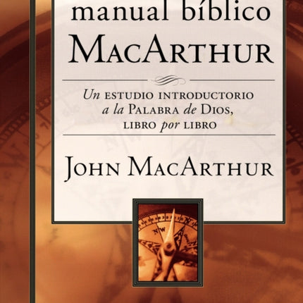 El manual bíblico MacArthur: Un estudio introductorio a la Palabra de Dios, libro por libro