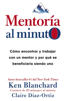 Mentoría Al Minuto: Cómo Encontrar Y Trabajar Con Un Mentor Y Por Qué Se Beneficiaría Siendo Uno