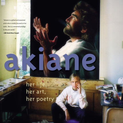 Akiane: Her Life, Her Art, Her Poetry: Her Life, Her Art, Her Poetry