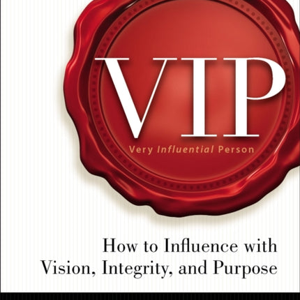 VIP: How to Influence with Vision, Integrity, and Purpose