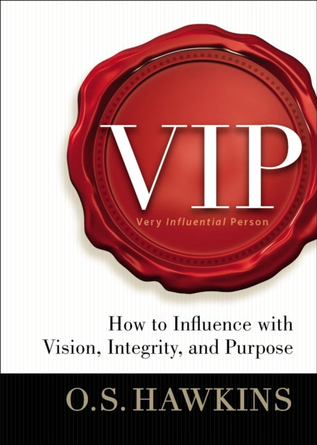 VIP: How to Influence with Vision, Integrity, and Purpose