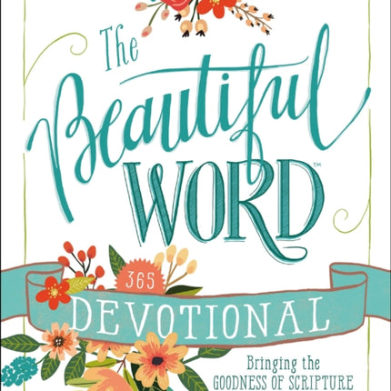 The Beautiful Word Devotional: Bringing the Goodness of Scripture to Life in Your Heart