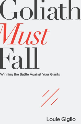 Goliath Must Fall: Winning the Battle Against Your Giants