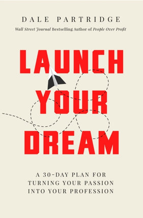 Launch Your Dream: A 30-Day Plan for Turning Your Passion into Your Profession