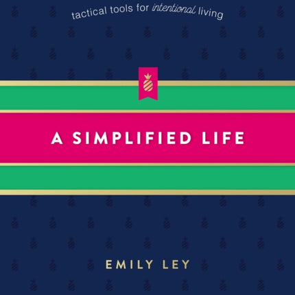 A Simplified Life: Tactical Tools for Intentional Living