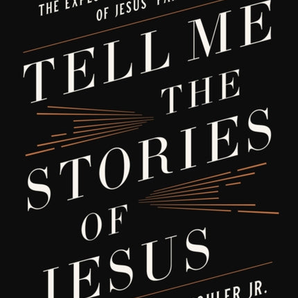 Tell Me the Stories of Jesus: The Explosive Power of Jesus’ Parables