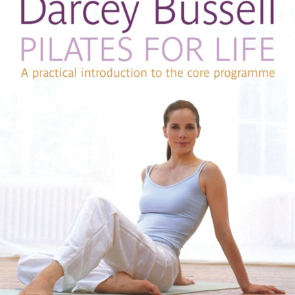 Pilates for Life: The most straightforward guide to achieving the body you want at home