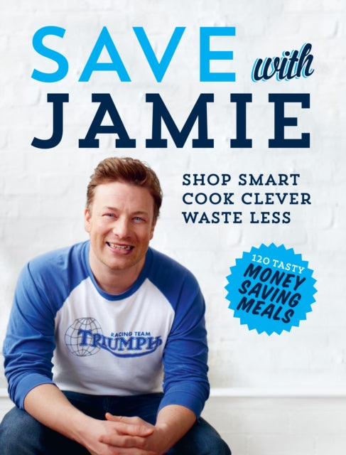 Save with Jamie: Shop Smart, Cook Clever, Waste Less