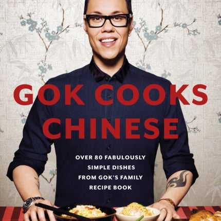 Gok Cooks Chinese: Create mouth-watering recipes with the must-have Chinese cookbook