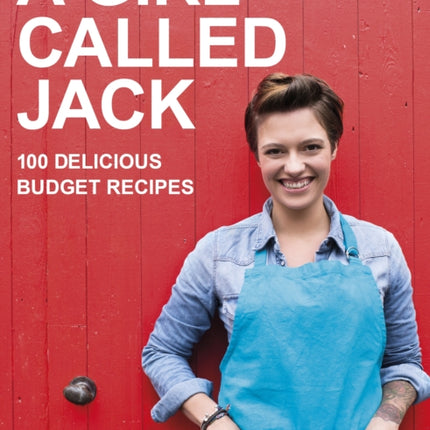 A Girl Called Jack: 100 delicious budget recipes