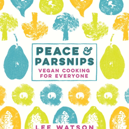 Peace and Parsnips: Vegan Cooking for Everyone