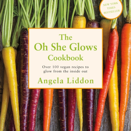 Oh She Glows: Over 100 vegan recipes to glow from the inside out