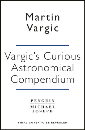 Vargic’s Curious Cosmic Compendium: Space, the Universe and Everything Within It