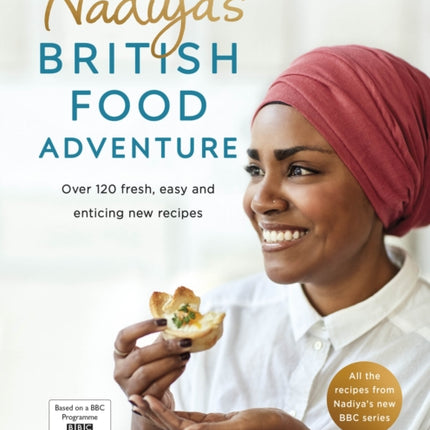 Nadiya's British Food Adventure: Beautiful British recipes with a twist, from the Bake Off winner & bestselling author of Time to Eat