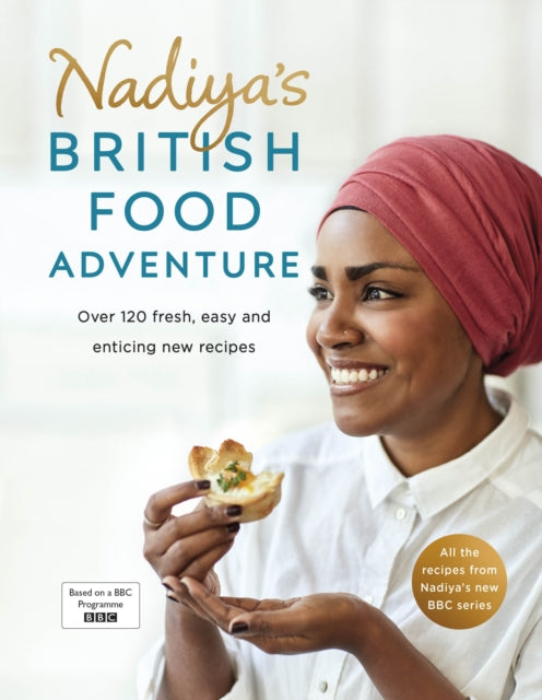 Nadiya's British Food Adventure: Beautiful British recipes with a twist, from the Bake Off winner & bestselling author of Time to Eat