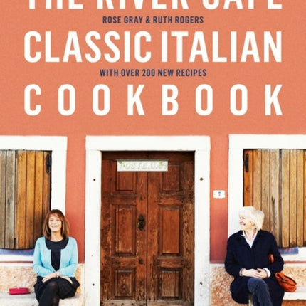 The River Cafe Classic Italian Cookbook