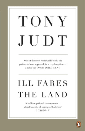 Ill Fares The Land: A Treatise On Our Present Discontents