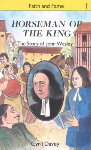 Horseman of the King the Story of John Wesley Stories of faith and fame