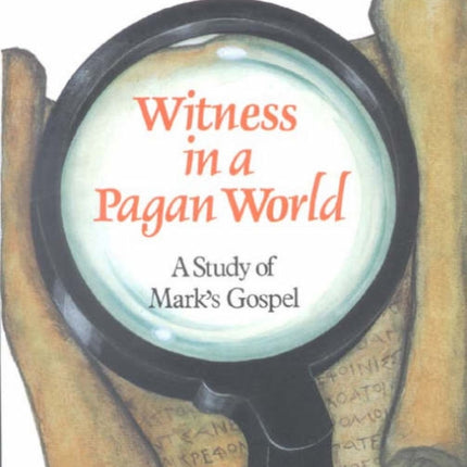 Witness in a Pagan World A Study of Marks Gospel Thinking about Religion