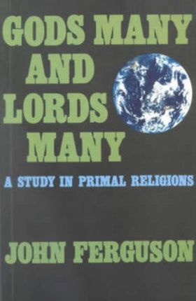 Gods Many and Lords Many A Study in Primal Religions Chichester Project