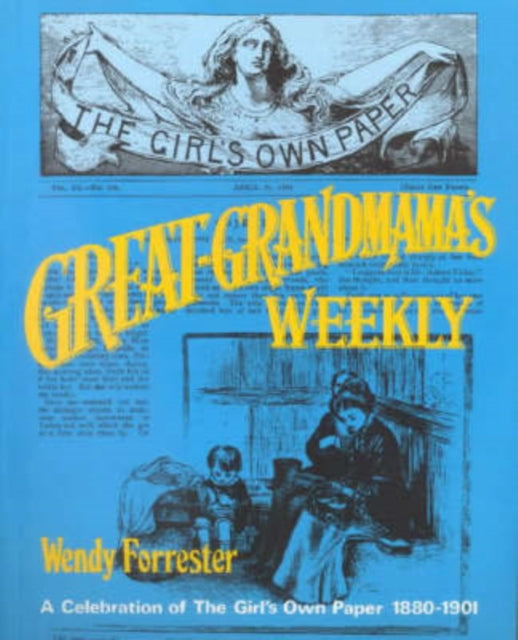 GreatGrandmamas Weekly A Celebration of the Girls Own Paper 18801901