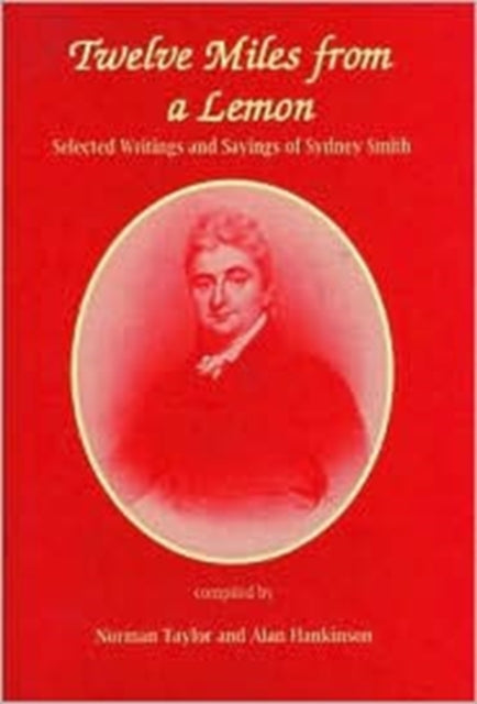 Twelve Miles From a Lemon: Selected Writings and Sayings of Sydney Smith