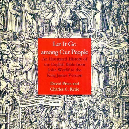 Let It Go Among Our People: An Illustrated History of the English Bible from John Wyclif to the King James Version